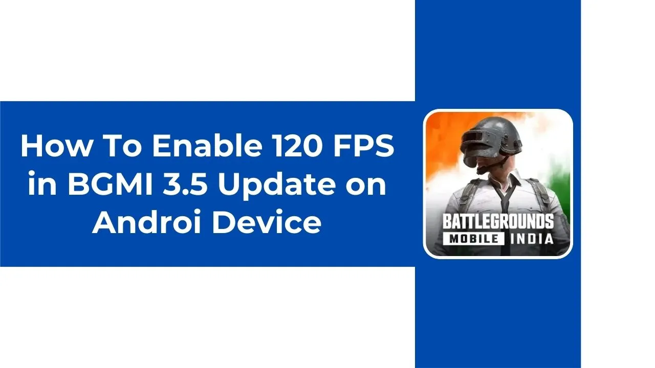 How To Enable 120 FPS in BGMI 3.5 Update on Android Device